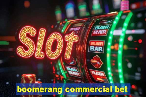 boomerang commercial bet